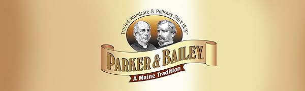 Parker & Bailey Trusted Woodcare and Polishes from 1879