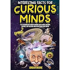 Interesting Facts For Curious Minds: 1572 Random But Mind-Blowing Facts About History, Science, Pop Culture And Everything In