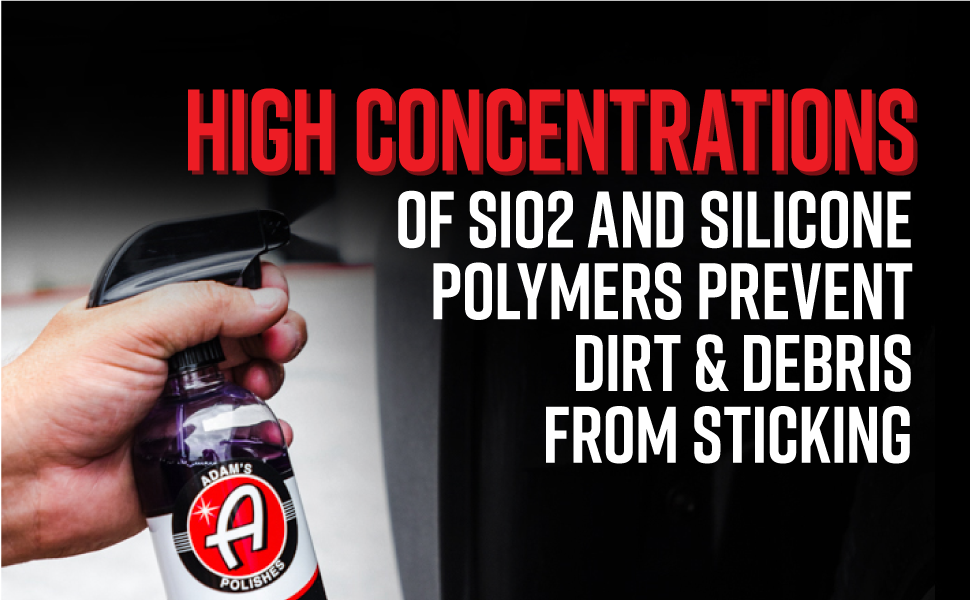 High concentrations of SiO2 and silicone polymers prevent dirt & debris from sticking